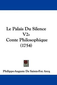 Cover image for Le Palais Du Silence V2: Conte Philosophique (1754)