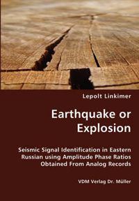 Cover image for Earthquake or Explosion - Seismic Signal Identification in Eastern Russian using Amplitude Phase Ratios Obtained From Analog Records