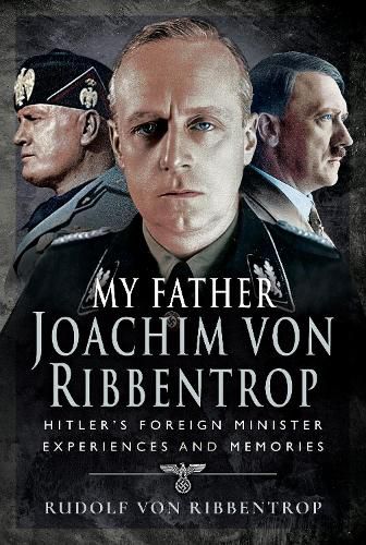 Cover image for My Father Joachim von Ribbentrop: Hitler's Foreign Minister, Experiences and Memories