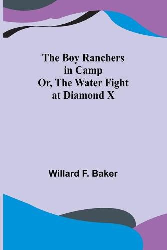 The Boy Ranchers in Camp; Or, The Water Fight at Diamond X