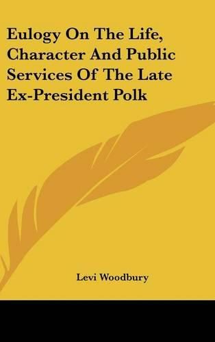 Eulogy on the Life, Character and Public Services of the Late Ex-President Polk