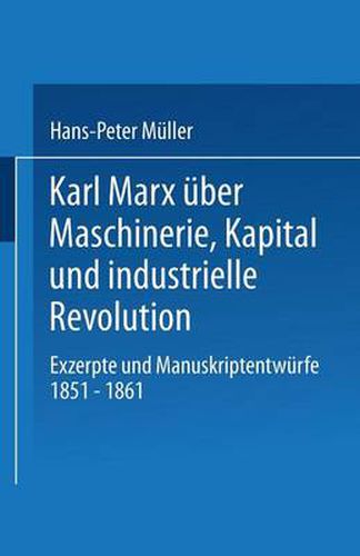 Karl Marx uber Maschinerie, Kapital und industrielle Revolution: Exzerpte und Manuskriptentwurfe 1851-1861