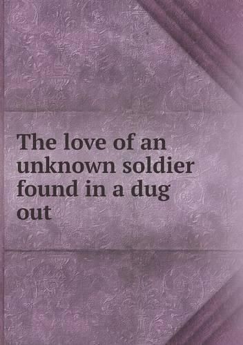 The love of an unknown soldier found in a dug out