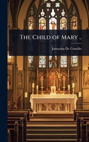 Cover image for The Child of Mary ..