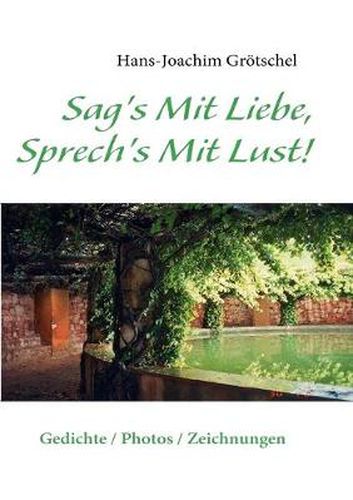 Cover image for Sag's Mit Liebe, Sprech's Mit Lust: Gedichte / Photos / Zeichnungen