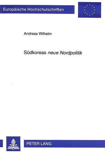 Suedkoreas Neue Nordpolitik: Die Aufnahme Diplomatischer Beziehungen Suedkoreas Zur Sowjetunion, Zur Volksrepublik China Und Zu Osteuropa in Der Regierungsaera Roh Tae Woo