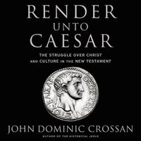 Cover image for Render Unto Caesar: The Struggle Over Christ and Culture in the New Testament