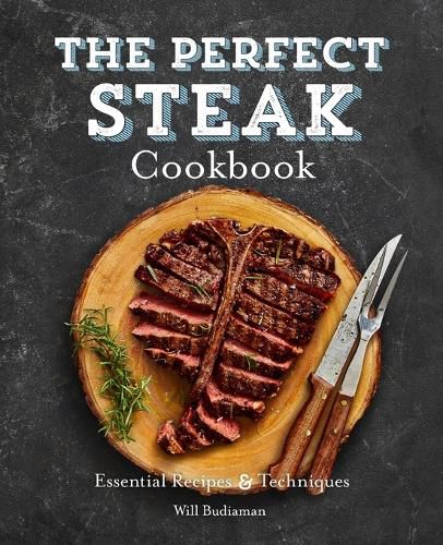 Cover image for The Perfect Steak Cookbook: Essential Recipes and Techniques