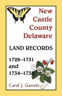 Cover image for New Castle County Delaware Land Records, 1728-1731 and 1734-1738