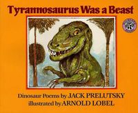 Cover image for Tyrannosaurus Was a Beast: Dinosaur Poems