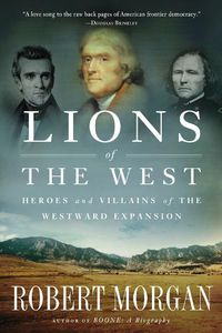 Cover image for Lions of the West: Heroes and Villains of the Westward Expansion