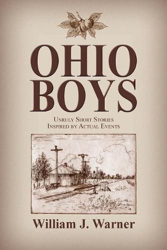 Ohio Boys: Unruly Short Stories Inspired by Actual Events