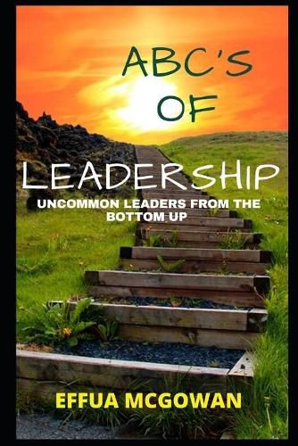 Cover image for ABC's of Leadership: Uncommon Leaders from the Bottom Up