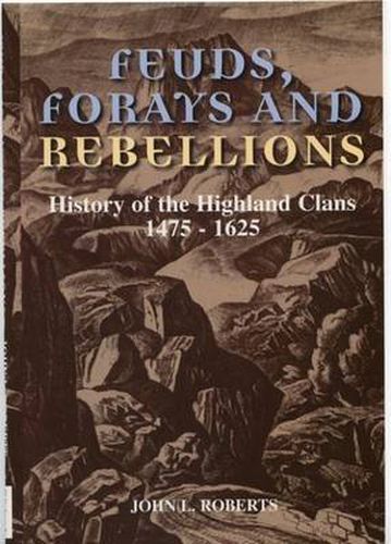 Cover image for Feuds, Forays and Rebellions: History of the Highland Clans 1475-1625