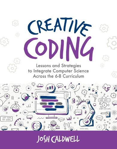 Cover image for Creative Coding: Lessons and Strategies to Integrate Computer Science Across the 6-8 Curriculum