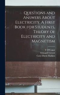 Cover image for Questions and Answers About Electricity. A First Book for Students, Theory of Electricity and Magnetism