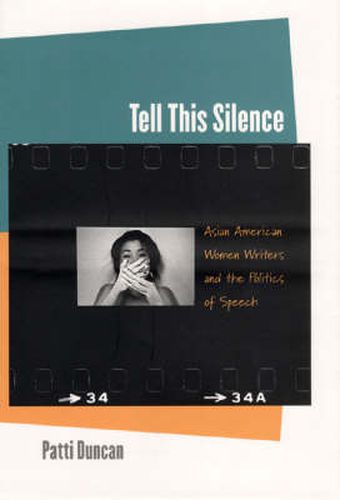 Cover image for Tell This Silence: Asian American Women Writers and the Politics of Speech