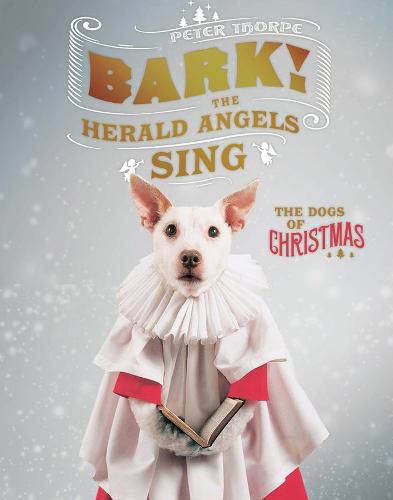 Cover image for Bark! The Herald Angels Sing: The Dogs of Christmas