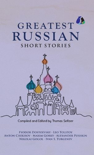 Cover image for Best Russian Short Stories - Short Stories from Fyodor Dostoevsky, Leo Tolstoy, Anton Chekhov, Maxim Gorky, Alexander Pushkin, Nikolai Gogol, Ivan S. Turgenen & Many More - [DELUXE HARDCOVER EDITION]