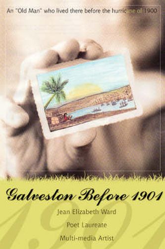 Cover image for Galveston Before 1901: An  Old Man  Who Lived There Before the Hurricane of 1900