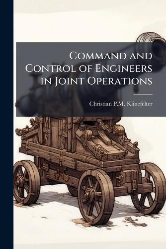 Cover image for Command and Control of Engineers in Joint Operations