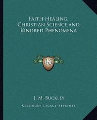 Cover image for Faith Healing, Christian Science and Kindred Phenomena