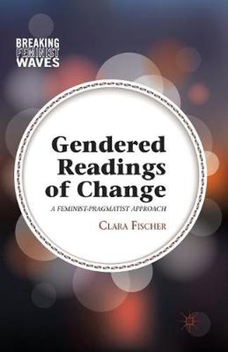 Cover image for Gendered Readings of Change: A Feminist-Pragmatist Approach