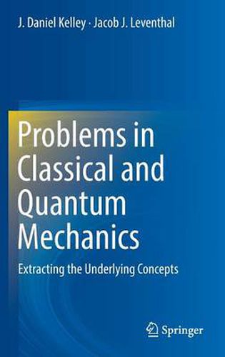 Cover image for Problems in Classical and Quantum Mechanics: Extracting the Underlying Concepts