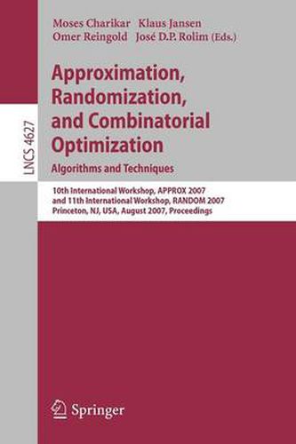 Cover image for Approximation, Randomization, and Combinatorial Optimization. Algorithms and Techniques: 10th International Workshop, APPROX 2007, and 11th International Workshop, RANDOM 2007, Princeton, NJ, USA, August 20-22, 2007, Proceedings