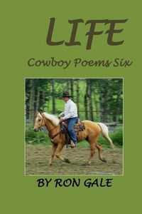 Cover image for Life: Cowboy Poems Six