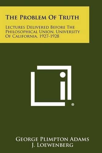 Cover image for The Problem of Truth: Lectures Delivered Before the Philosophical Union, University of California, 1927-1928