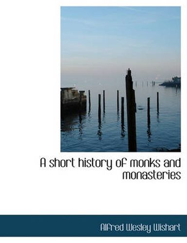 Cover image for A Short History of Monks and Monasteries