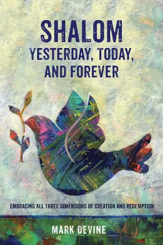 Cover image for Shalom Yesterday, Today, and Forever: Embracing All Three Dimensions of Creation and Redemption