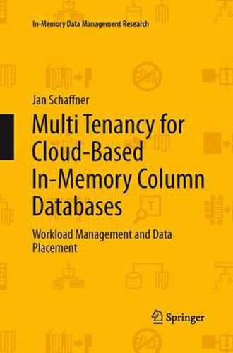 Cover image for Multi Tenancy for Cloud-Based In-Memory Column Databases: Workload Management and Data Placement