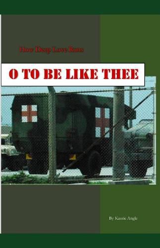 Cover image for O to Be Like Thee: How Deep Love Runs