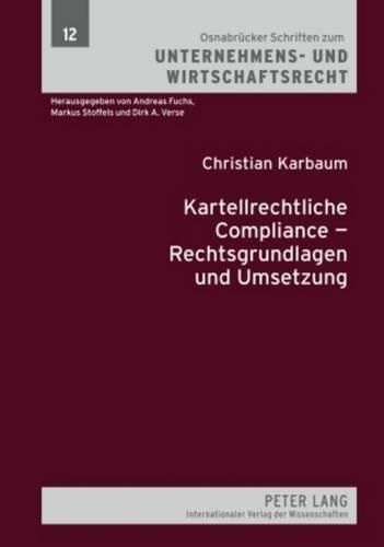 Kartellrechtliche Compliance - Rechtsgrundlagen Und Umsetzung