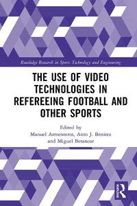 Cover image for The Use of Video Technologies in Refereeing Football and Other Sports