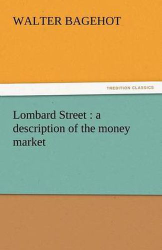Cover image for Lombard Street: A Description of the Money Market