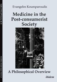 Cover image for Medicine in the Post-consumerist Society: A Philosophical Overview