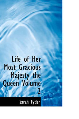 Cover image for Life of Her Most Gracious Majesty the Queen Volume 2