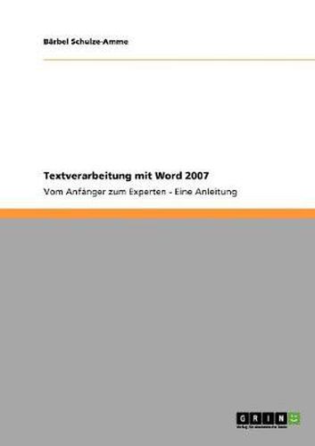 Cover image for Textverarbeitung mit Word 2007: Vom Anfanger zum Experten - Eine Anleitung