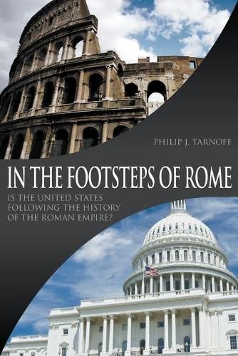 Cover image for In the Footsteps of Rome: Is the United States Following the History of the Roman Empire?