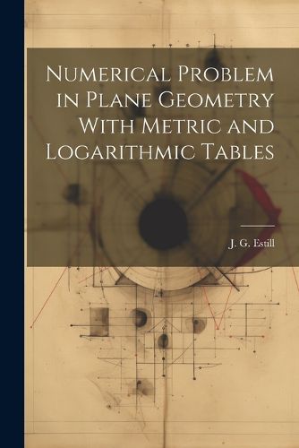 Cover image for Numerical Problem in Plane Geometry With Metric and Logarithmic Tables