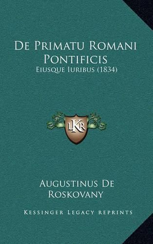 Cover image for de Primatu Romani Pontificis: Eiusque Iuribus (1834)