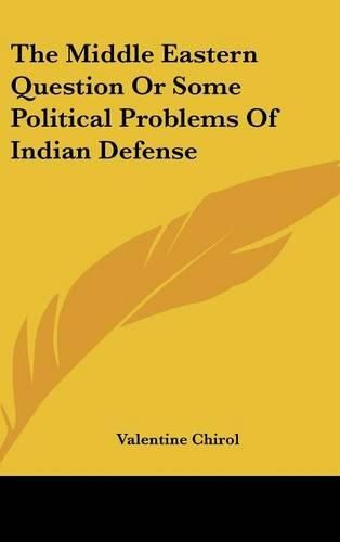 The Middle Eastern Question or Some Political Problems of Indian Defense