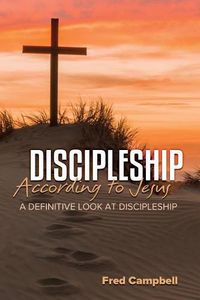 Cover image for Discipleship According to Jesus: A Definitive Look at Discipleship