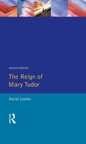 Cover image for The Reign of Mary Tudor: Politics, Government and Religion in England 1553-58