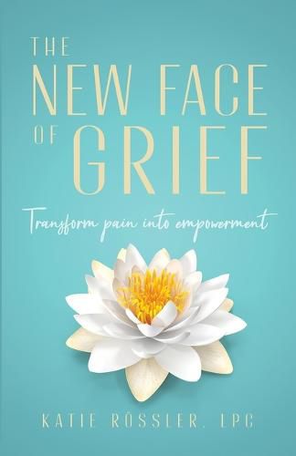 Cover image for The New Face of Grief: Transform pain into empowerment