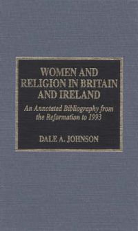 Cover image for Women and Religion in Britain and Ireland: An Annotated Bibliography from the Reformation to 1993