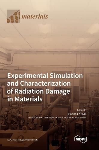 Cover image for Experimental Simulation and Characterization of Radiation Damage in Materials